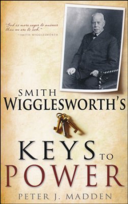 Smith Wigglesworth's Keys To Power PB - Peter J Madden